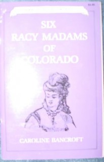 six racy madams of colorado caroline bancroft prostitution book six racy madams of colorado caroline bancroft prostitution book