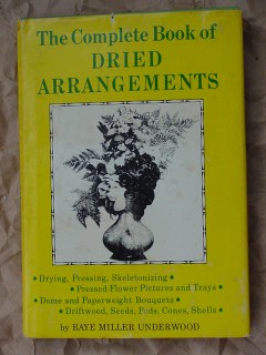 dried arrangements raye miller underwood preserving flowers book  dried arrangements raye miller underwood preserving flowers book