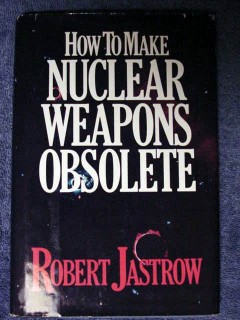 how to make nuclear weapons obsolete robert jastrow book
