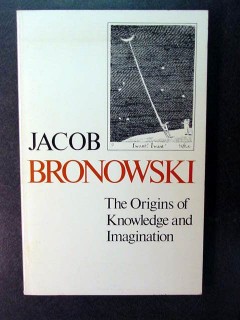 origins of knowledge and imagination jacob bronowski science book