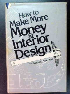 how to make more money at interior design robert alderman book how to make more money at interior design robert alderman book