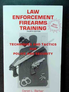 law enforcement firearms training daniel barber technique tactics book law enforcement firearms training daniel barber technique tactics book