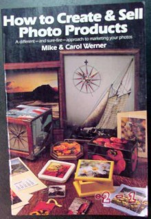 how to create and sell photo products mike carol werner book how to create and sell photo products mike carol werner book