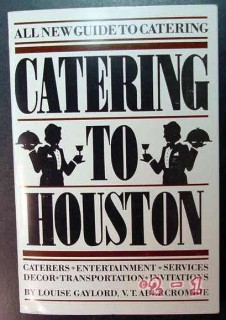 catering to houston louise gaylord entertainment services book catering to houston louise gaylord entertainment services book