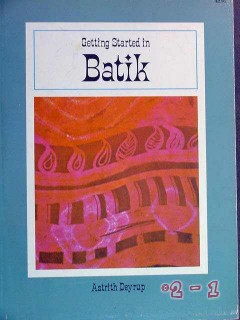 getting started in batik astrith deyrup vintage fabric design book getting started in batik astrith deyrup vintage fabric design book
